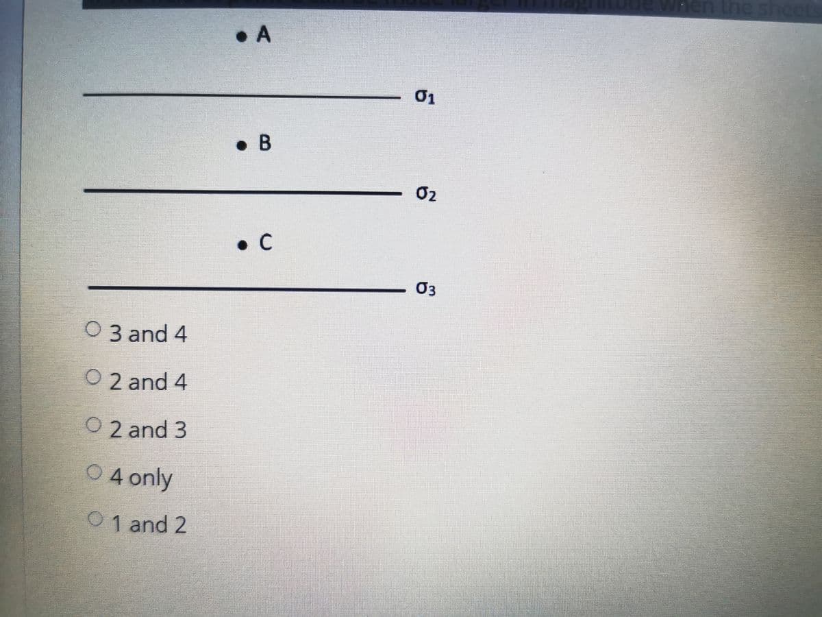 en the si
•A
01
• B
O2
•C
O3
O 3 and 4
0 2 and 4
02 and 3
04 only
01 and 2
