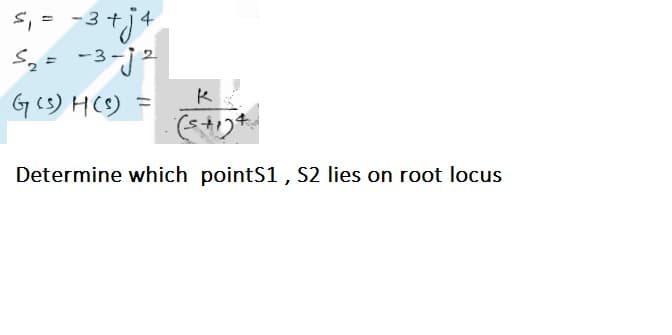 s, = -3 +j4
S,= -3-j2
G cs) HC) =
Determine which pointS1, S2 lies on root locus
