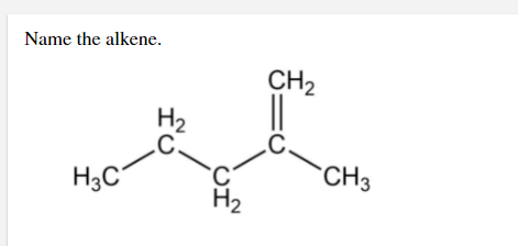 Name the alkene.
CH2
H2
.C.
CH3
