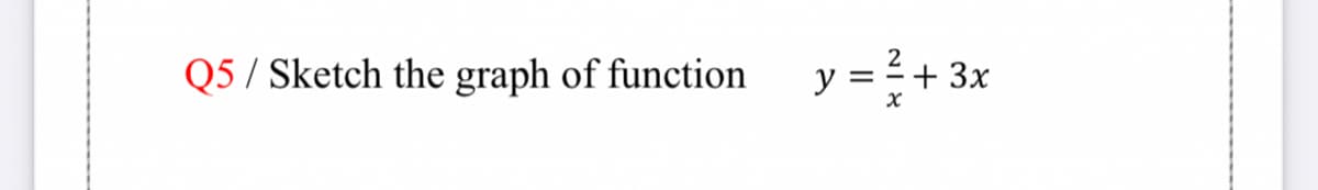 Q5 / Sketch the graph of function
y = + 3x
