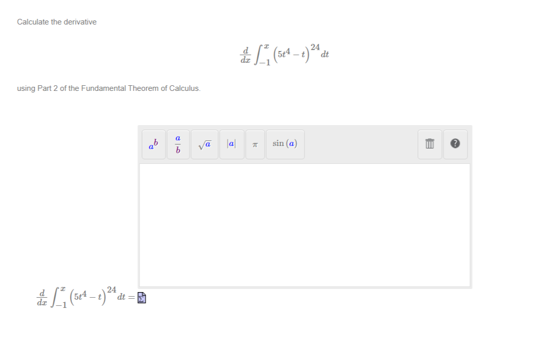 Calculate the derivative
24
dt
using Part 2 of the Fundamental Theorem of Calculus.
a
va
a
sin (a)
24
dt
