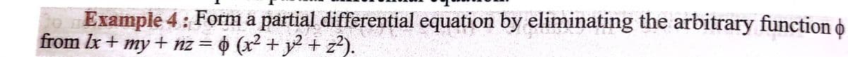 Example 4: Form a partial differential equation by eliminating the arbitrary function o
from Ix+
my + nz = 6 (x2 + y2 + z?).
%3D
