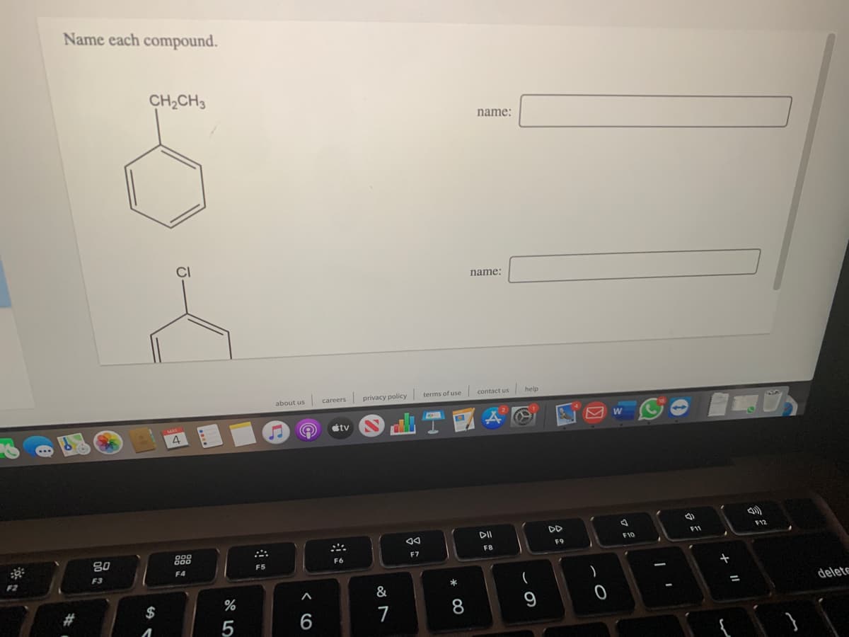 Name each compound.
CH2CH3
name:
name:
about us
privacy policy terms of use contact us
help
careers
tv
..
DI
DD
F11
F12
80
888
F10
F9
F8
F6
F7
F5
F4
F2
F3
*
2$
%
&
delete
%3D
#3
6
7
8
器:
