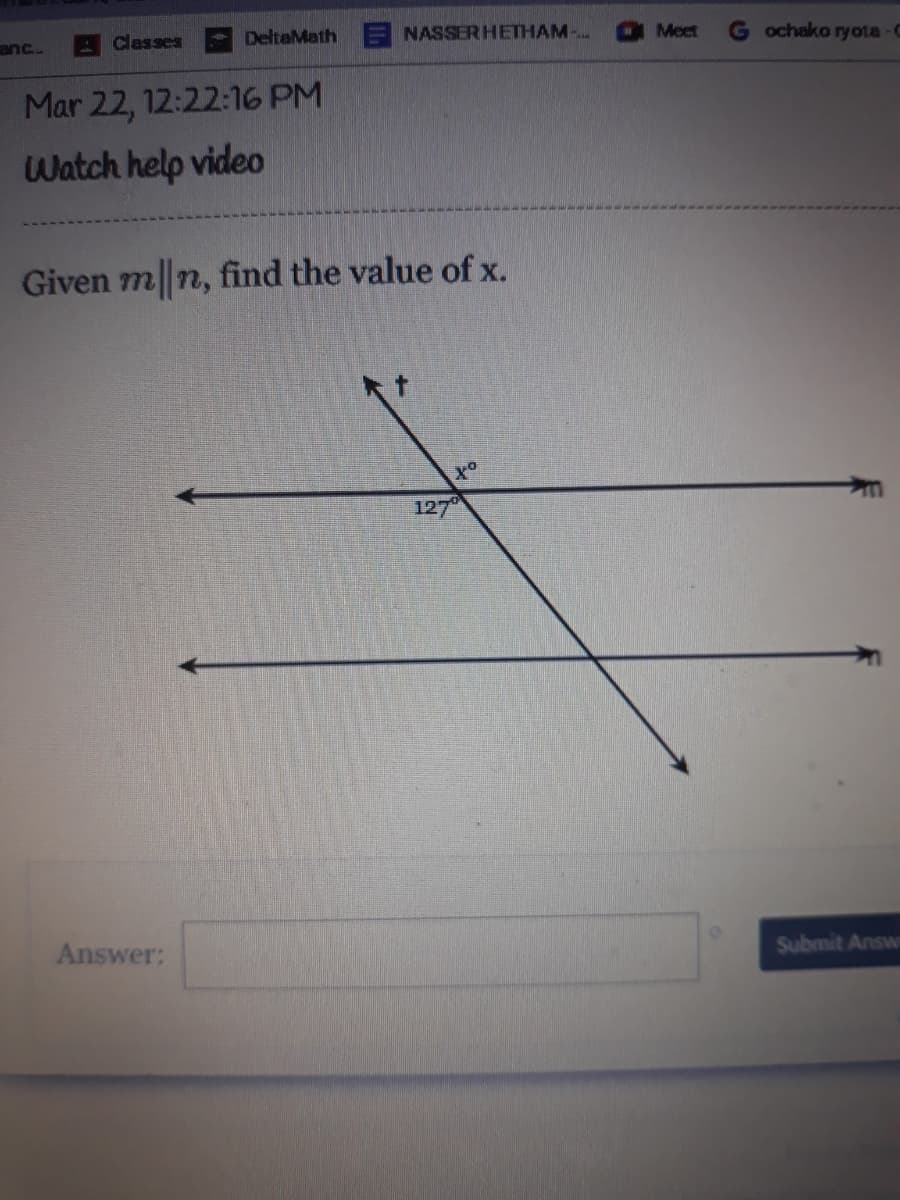 anc.
Classes
DeltaMath E NASSER HETHAM-.
Met
G ochako ryota-C
Mar 22, 12:22:16 PM
Watch help video
Given mn, find the value of x.
to
127°
Answer:
Submit Answ
