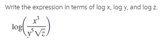 Write the expression in terms of log x, log y, and log z.
log
