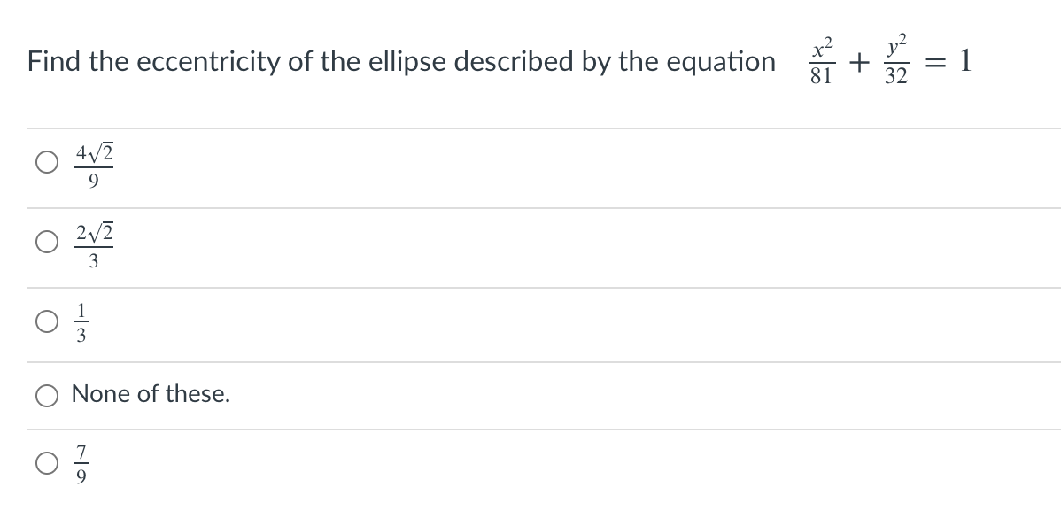 Find the eccentricity of the ellipse described by the equation + = 1
4/2
9.
O 2v2
2/2
3
3
None of these.
9.
