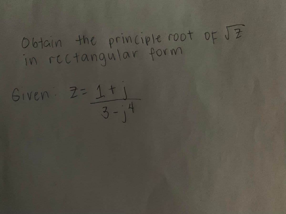 0btain the principle root oF JZ
in rectangular form
Given: 2= 1t
3-14
