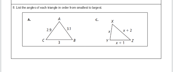 8. List the angles of each triangle in order from smallest to largest
А.
A
С.
2.9
3.1
x + 2
X
B
Y
x + 1
3
