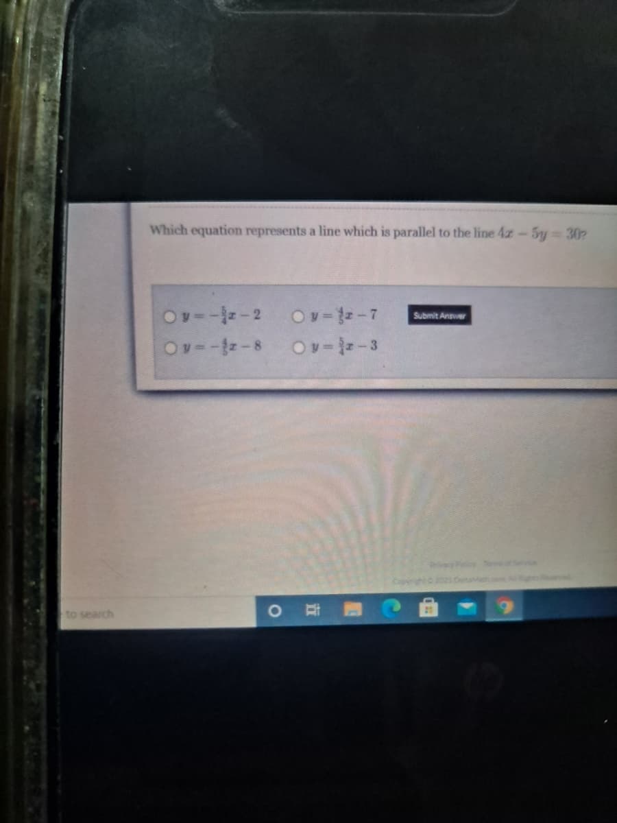 Which equation represents a line which is parallel to the line 4z-5y 302
Ov---2
Ov=-7
Submit Answer
Ov=--8
Ov=-3
y Folicy Te
Copyright 2021 Dtath
to search
立
