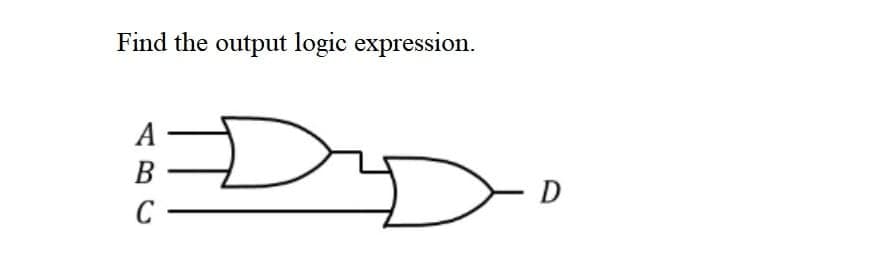 Find the output logic expression.
A
B
DD
C
D