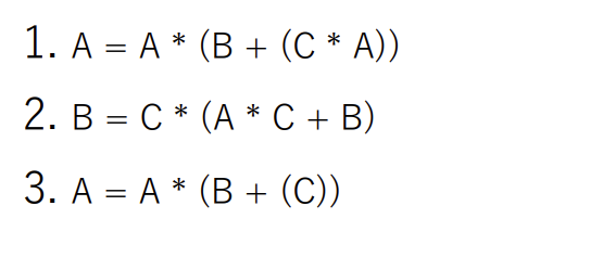1. AA
(B + (C* A))
2. BC (AC + B)
3. A = A * (B + (C))
*