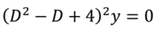 (D² – D + 4)²y = 0
%3D
