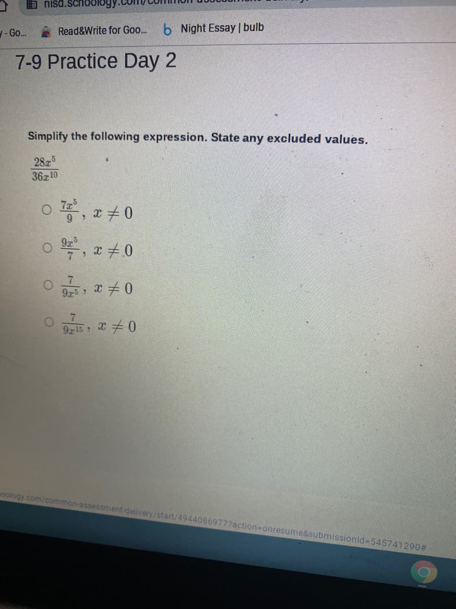 - Go.
Read&Write for Go...
6 Night Essay | bulb
7-9 Practice Day 2
Simplify the following expression. State any excluded values.
285
36x 10
7x
9x5
975 9
9r15 >
aoology.com/common-ass
ment-delivery/start/4944086977?action3Donresume&submissionld=545741290#
