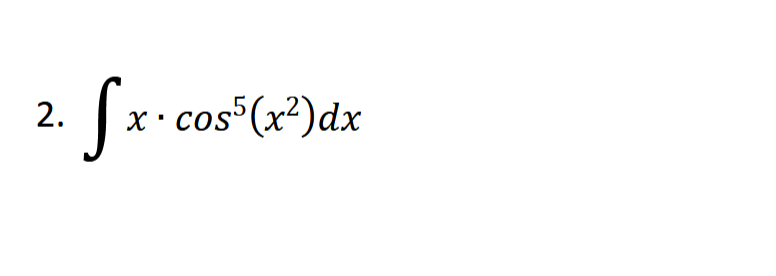 2.
・ Sx. cos³5 (x²) dx