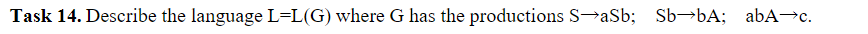 Task 14. Describe the language L=L(G) where G has the productions SaSb; Sb-bA; abA→c.