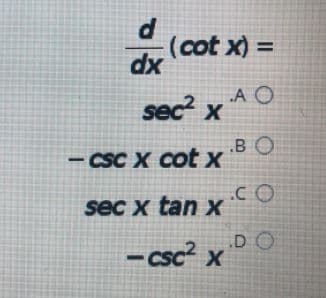 (cot x) =
dx
sec? x A O
sec? x
.B O
-CSC X cotx
.CO
sec x tan x
D O
- csc? x
