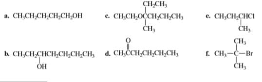 CH,CH,
с. СН,CH,ОСCH,CH,CH,
а. СН,CH,CH,CH,CH,ОН
е. СН,CH-CHCI
ČH3
ČH3
b. CH,CH,CHCH,CH,CH,CH, d. CH, ССH,CH,CH,Cн,
CH,
г. СН—С—Вг
неменен
ОН
ČH3
