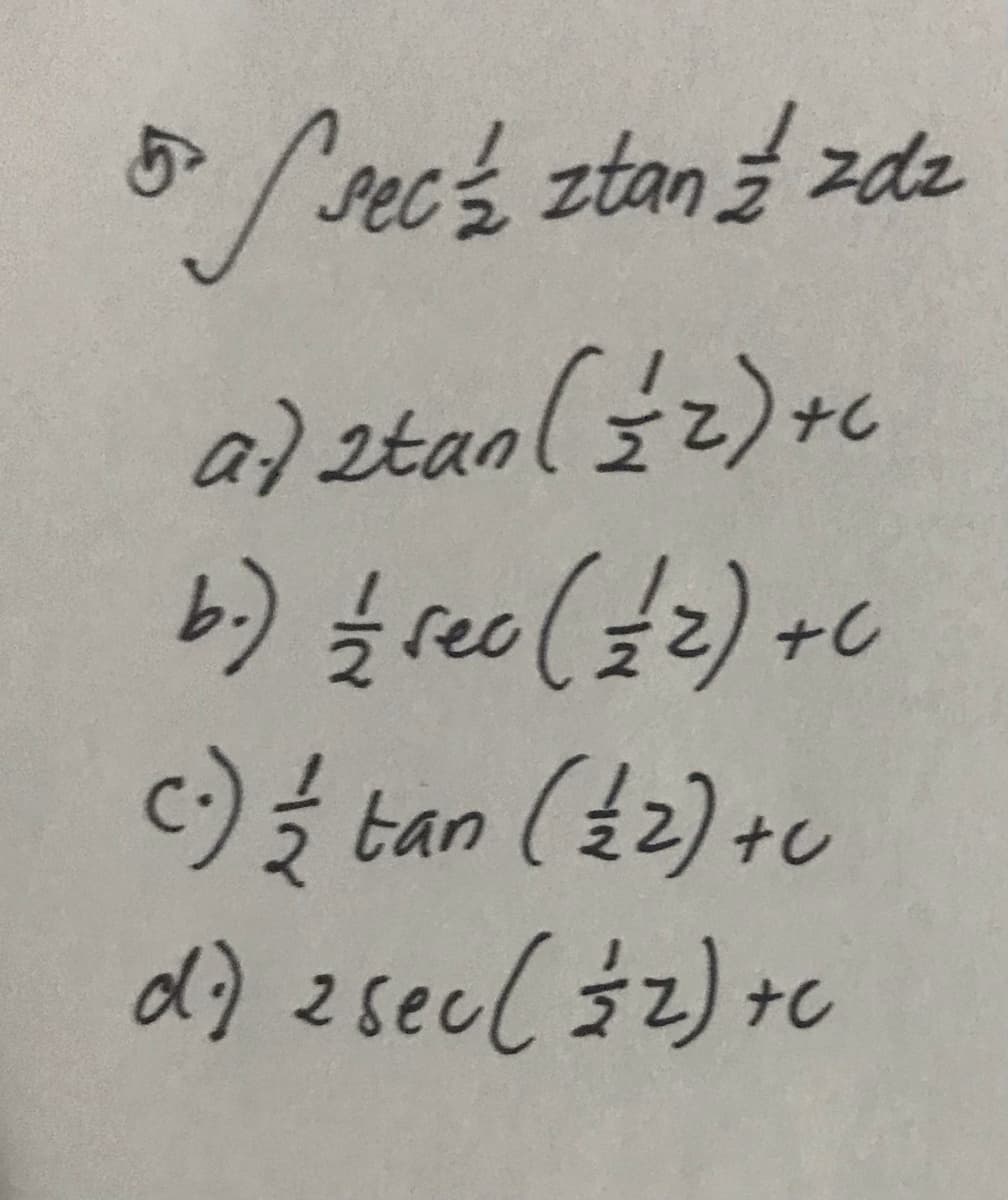 /sec% ztan zde
tan
b) freo(t2) +C
c) { tan (t2) +u
d) 2secl $2) +c
