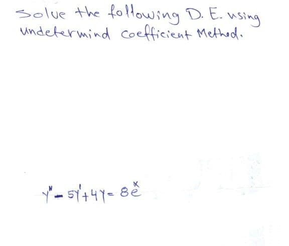 solue the folowing D. E. us
using
undetermind coefficient Method.
8e
