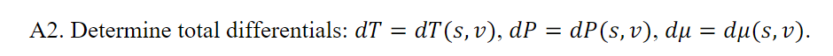 A2. Determine total differentials: dT = dT(s,v), dP = dP(s, v), dụ = dµ(s,v).
%|
