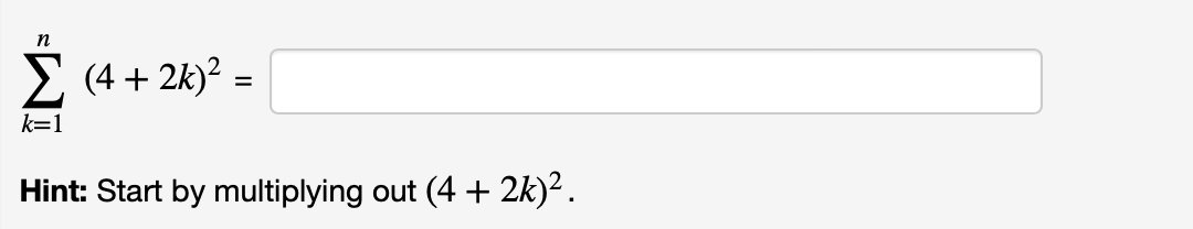 n
2 (4 + 2k)? =
k=1
Hint: Start by multiplying out (4 +
2k)?.
