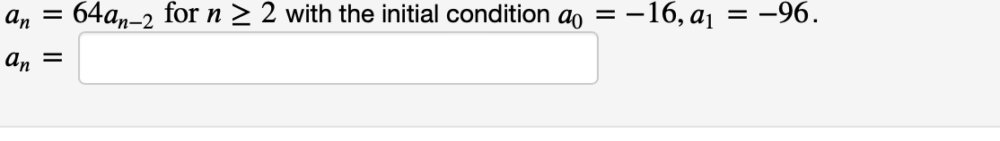 an
64a,-2 for n > 2 with the initial condition ao
:-16, a1
-96.
an
I| ||
