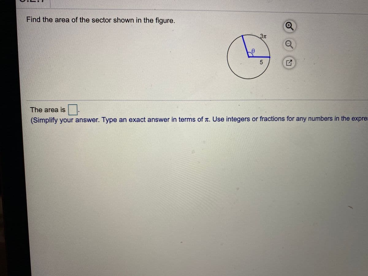 Find the area of the sector shown in the figure.
3元
The area is.
(Simplify your answer. Type an exact answer in terms of T. Use integers or fractions for any numbers in the expres
