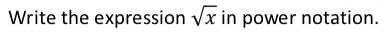 Write the expression vx in power notation.
