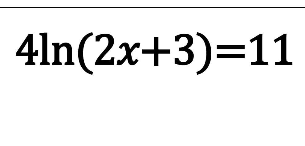 4ln(2x+3)=11

