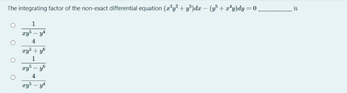 The integrating factor of the non-exact differential equation (r*y + y°)dx – (3° + x*y)dy = 0.
is
1
ry – yt
4
ry³ + y
1
ry – yf
ry – yl
