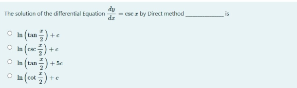 dy
dz
= csc z by Direct method
The solution of the differential Equation
In (tan
+e
O In (csc
+e
O In (tan
+ 5c
O In (cot ,)
뉘2 2
