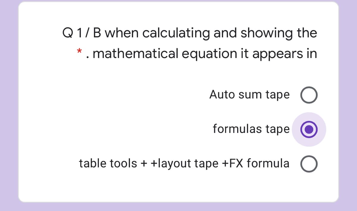 Q 1/B when calculating and showing the
* . mathematical equation it appears in
Auto sum tape O
formulas tape
table tools + +layout tape +FX formula
