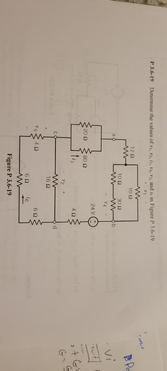 P3.6-19 Determine the values of v1, 12, 13, 14, Vs, and is in Figure P 3.6-19.
+ μη
a d
• 20 Ω
C
VE
12Ω
4Ω
80 Ω
10 Ω
να
16Ω
10 Ω
- 4
+
30 Q
ΕΩ i6
Figure P 3.6-19
24 V
4Ω
6Ω
bi od obiano 30-0.69
od
Tons
Po
vi
Feuit
st Gi