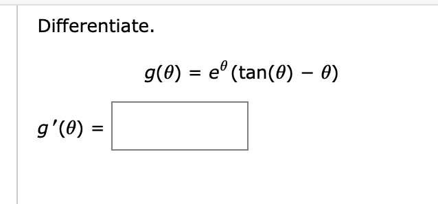 Differentiate.
g(0) = e° (tan(0) – 0)
g' (θ)
%D
