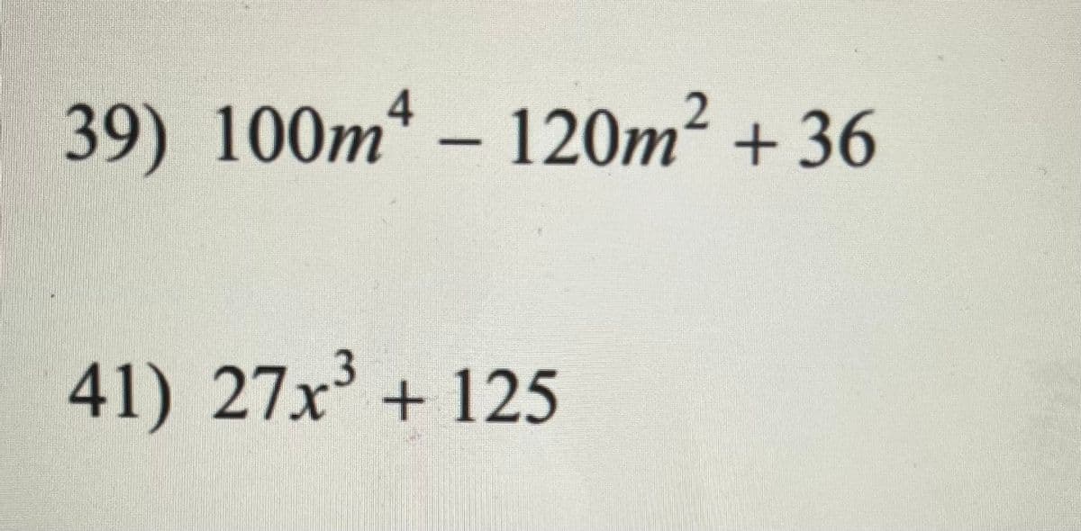 39) 100m - 120m² +36
41) 27x³ + 125