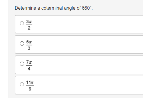 Determine a coterminal angle of 660°.
3π
2
5π
3
7″
11π
6