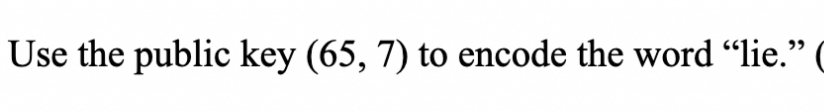 Use the public key (65, 7) to encode the word "lie."