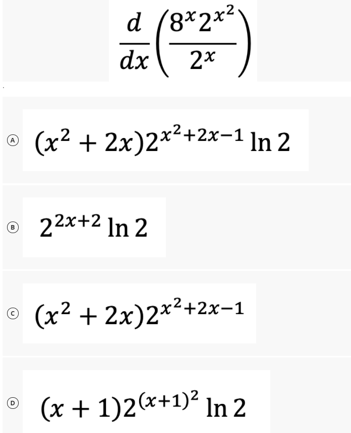 d (8*2x²
dx
® (x2 + 2x)2*²+2x-1 In 2
o 2x+2 In 2
B
© +2x-1
(x² + 2x)2*²-
(x + 1)2(x+1)² In 2
