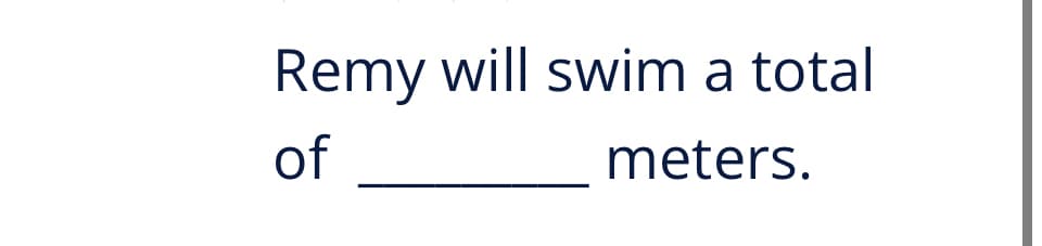 Remy will swim a total
of
meters.
