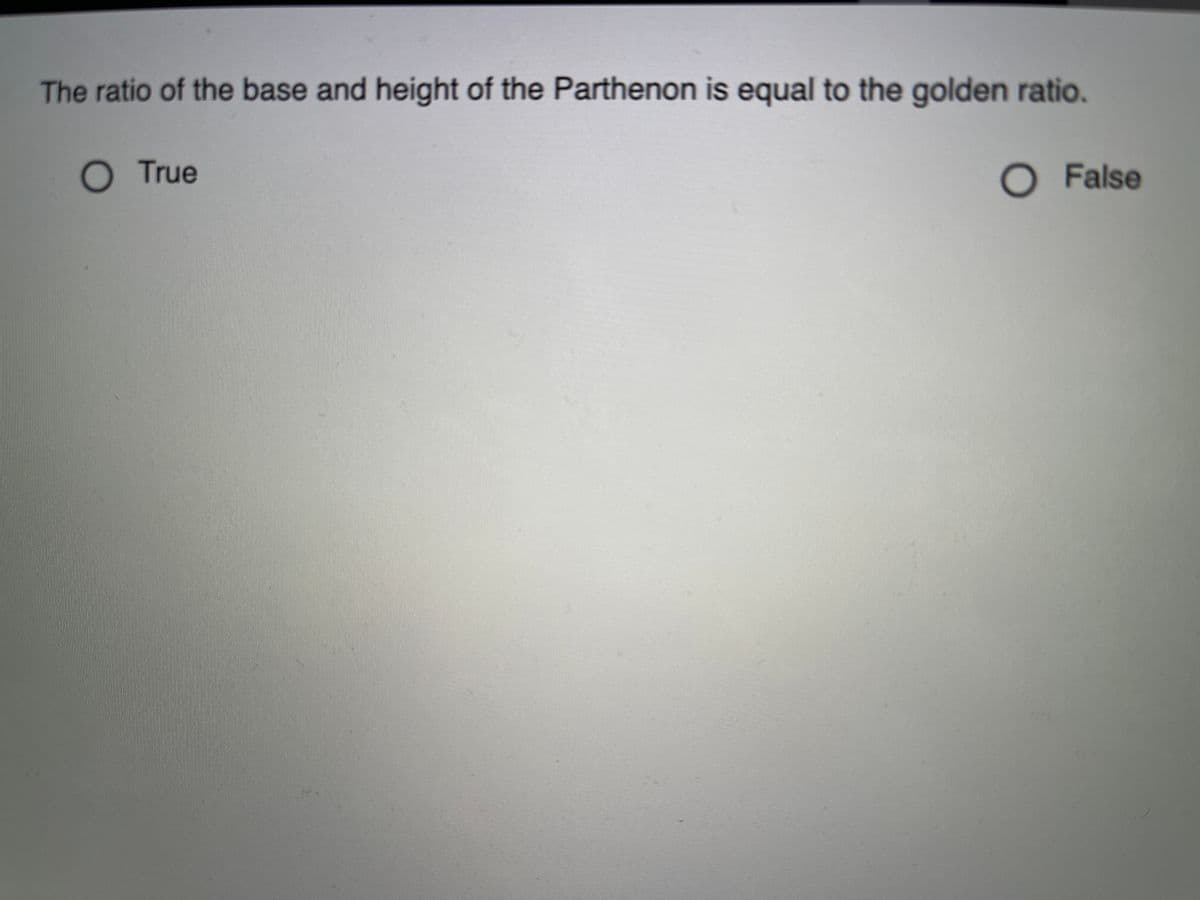 The ratio of the base and height of the Parthenon is equal to the golden ratio.
O True
O False
