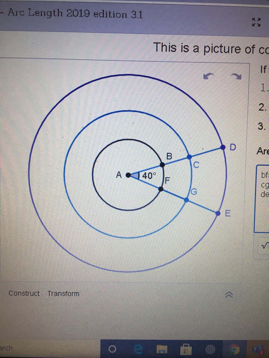 Arc Length 2019 edition 3.1
This is a picture of cc
If
1.
2.
Are
C
A
40°
bf:
cg
de
Construct
Transform
arch
3,
E.
B.
