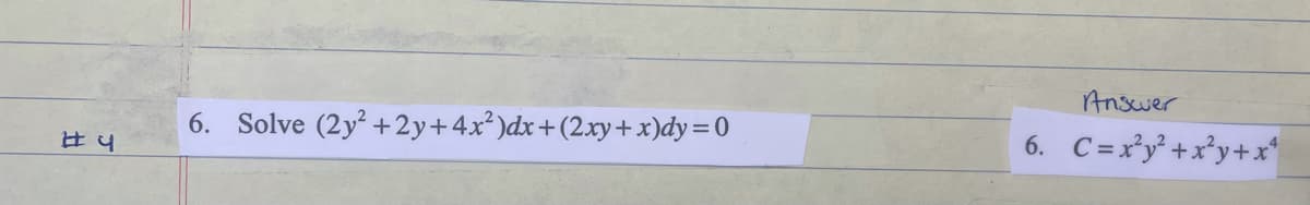 Anscwer
6. Solve (2y² +2y+4x²)dx+(2xy+x)dy=0
C =x*y* +x®y+x*
