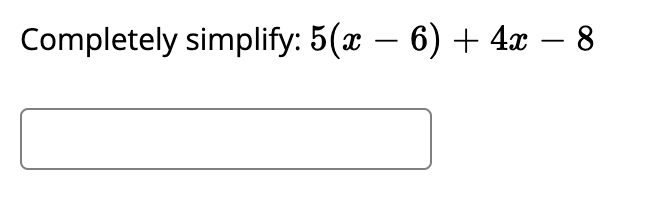 Completely simplify: 5(x – 6) + 4x – 8
-

