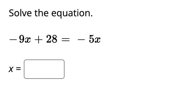 Solve the equation.
— 9х + 28
- 5x
X =
