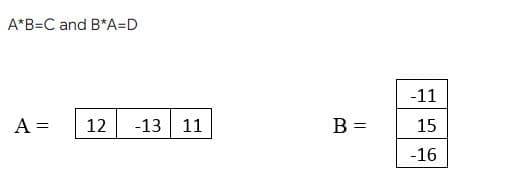 A*B=C and B*A=D
-11
A =
12
-13 11
B =
15
-16
