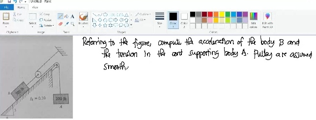 |Undtied - Pain.
vien
A
atsie
Brudhe
Coe
Cror
wege
is
Frih wit
Shopes
alon
Referring to the figure, computi Ha acaluration of the body B and
the tonsion in the and supporting body A. Pulley are assumed
Smorth
300
4-0.20
200 b
