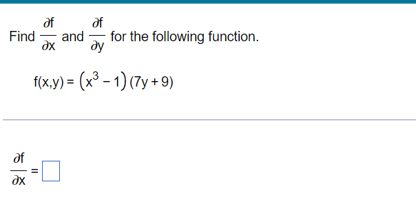 of
Find
of
and
for the following function.
ду
х
f(x,y) = (x³ - 1) (7y + 9)
%3D
of
