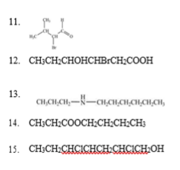 11.
12. CH;CH;CHOHCHB:CH;COOH
13.
CH,CH,CH,-R-CH,CH,CH,CH,CH,CH,
14. CH;CH2COOCH;CH;CH;CH;
15. CH;CH2CHCICHCH CHCICH OH
