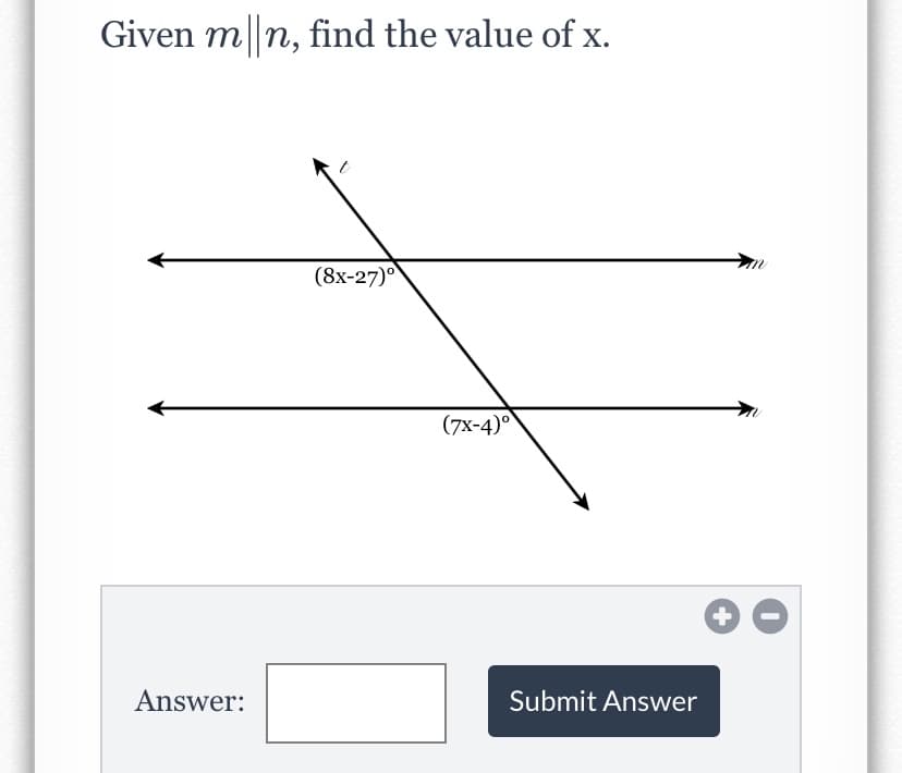 Given m||n, find the value of x.
(8x-27)°
(7х-4)°
Answer:
Submit Answer
