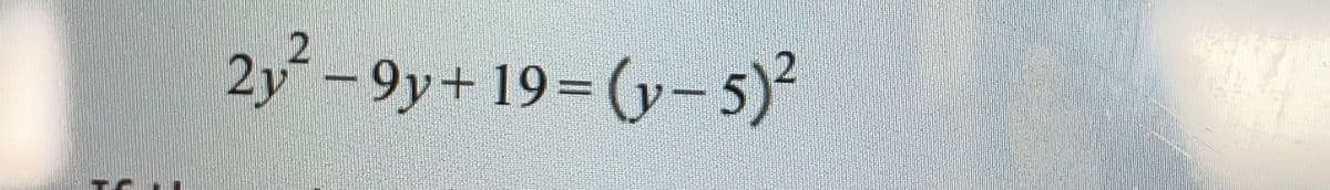 2y -9y+ 19= (y-5)
